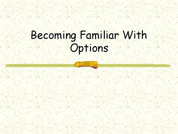 Becoming Familiar With Options 