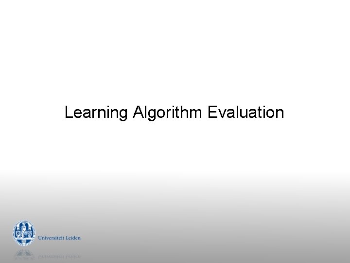 Learning Algorithm Evaluation Learning Algorithm Evaluation