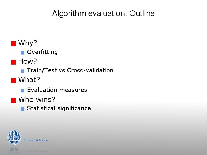 Algorithm evaluation: Outline g Why? g g How? g g Train/Test vs Cross-validation What? Algorithm evaluation: Outline g Why? g g How? g g Train/Test vs Cross-validation What?