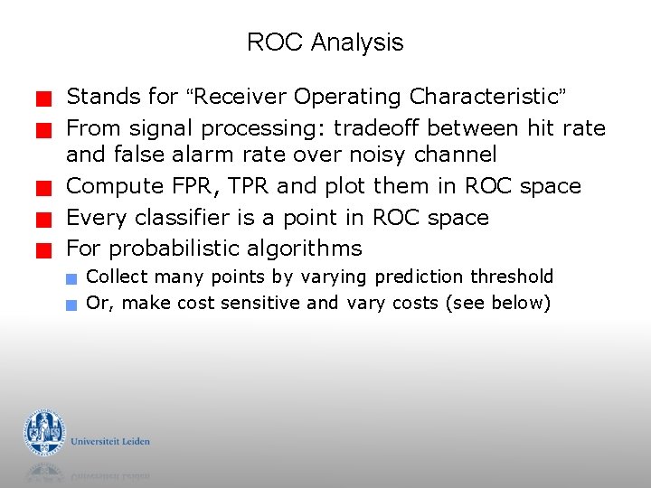 ROC Analysis g g g Stands for “Receiver Operating Characteristic” From signal processing: tradeoff ROC Analysis g g g Stands for “Receiver Operating Characteristic” From signal processing: tradeoff