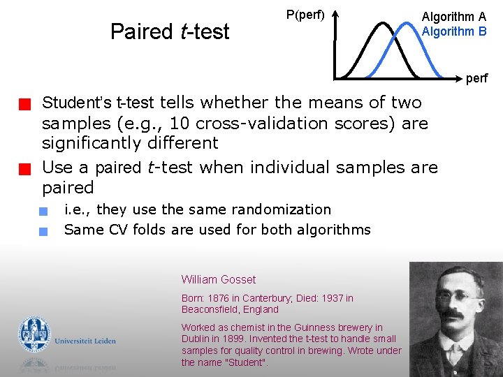 Paired t-test P(perf) Algorithm A Algorithm B perf g g Student’s t-test tells whether Paired t-test P(perf) Algorithm A Algorithm B perf g g Student’s t-test tells whether