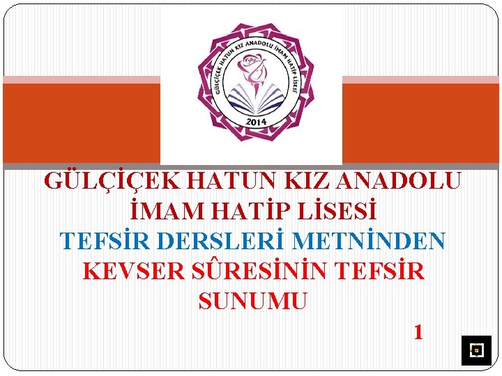 GÜLÇİÇEK HATUN KIZ ANADOLU İMAM HATİP LİSESİ TEFSİR DERSLERİ METNİNDEN KEVSER SÛRESİNİN TEFSİR SUNUMU