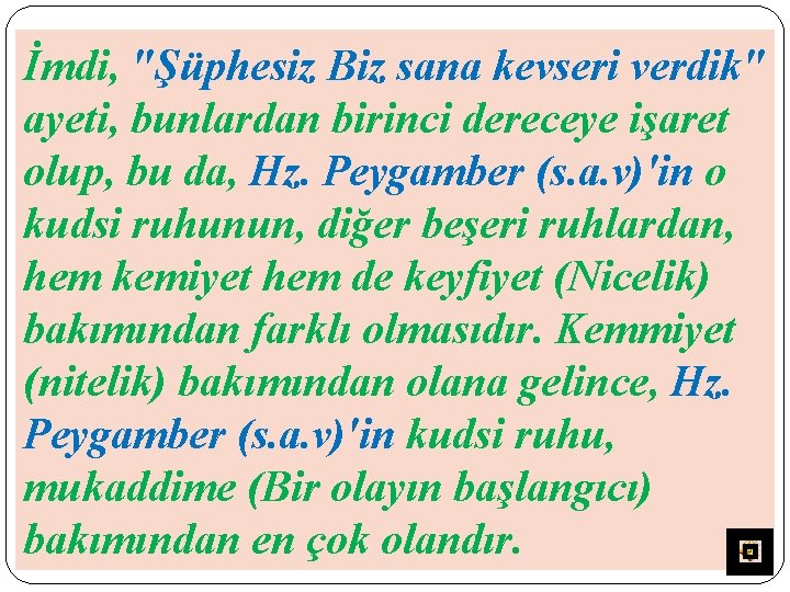 İmdi, "Şüphesiz Biz sana kevseri verdik" ayeti, bunlardan birinci dereceye işaret olup, bu da,