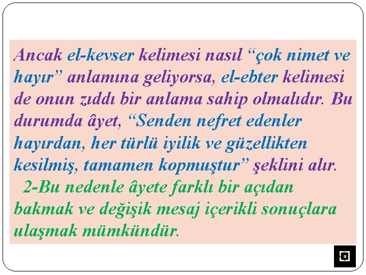 Ancak el-kevser kelimesi nasıl “çok nimet ve hayır” anlamına geliyorsa, el-ebter kelimesi de onun