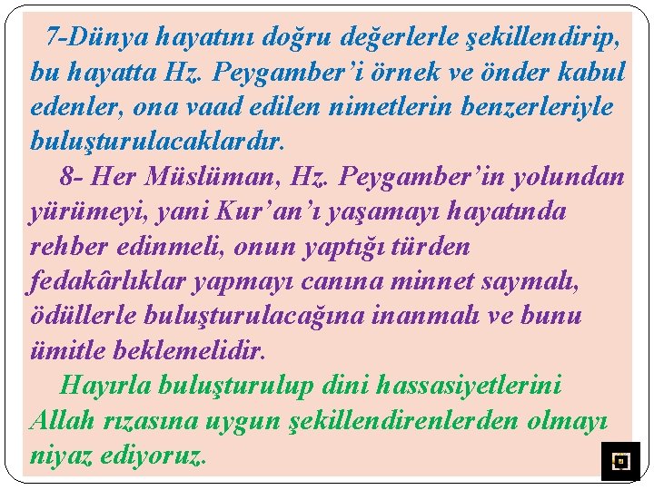 7 -Dünya hayatını doğru değerlerle şekillendirip, bu hayatta Hz. Peygamber’i örnek ve önder kabul