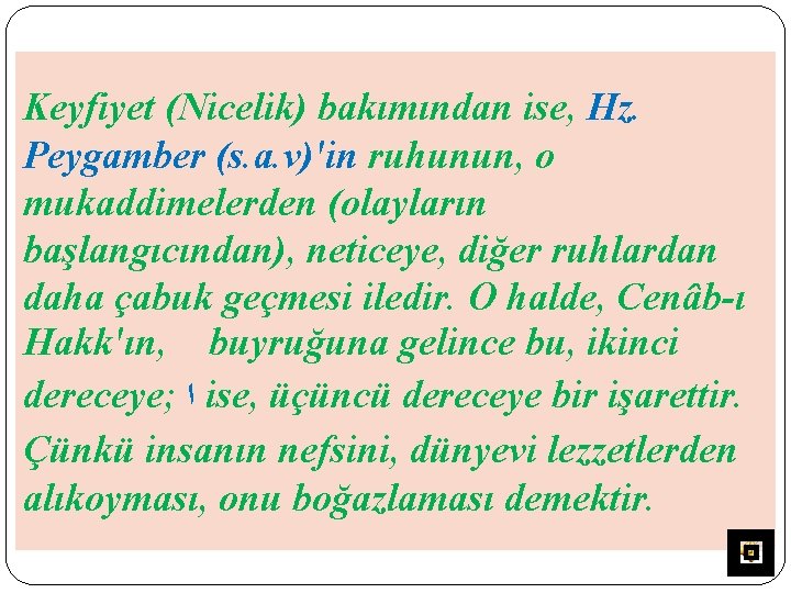 Keyfiyet (Nicelik) bakımından ise, Hz. Peygamber (s. a. v)'in ruhunun, o mukaddimelerden (olayların başlangıcından),