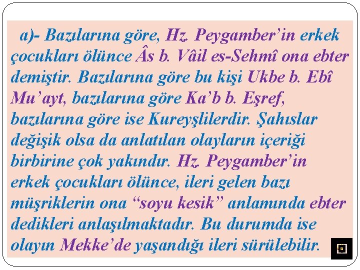 a)- Bazılarına göre, Hz. Peygamber’in erkek çocukları ölünce s b. Vâil es-Sehmî ona ebter