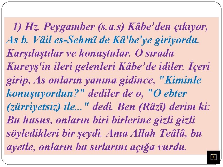 1) Hz. Peygamber (s. a. s) Kâbe’den çıkıyor, As b. Vâil es-Sehmî de Kâ'be'ye