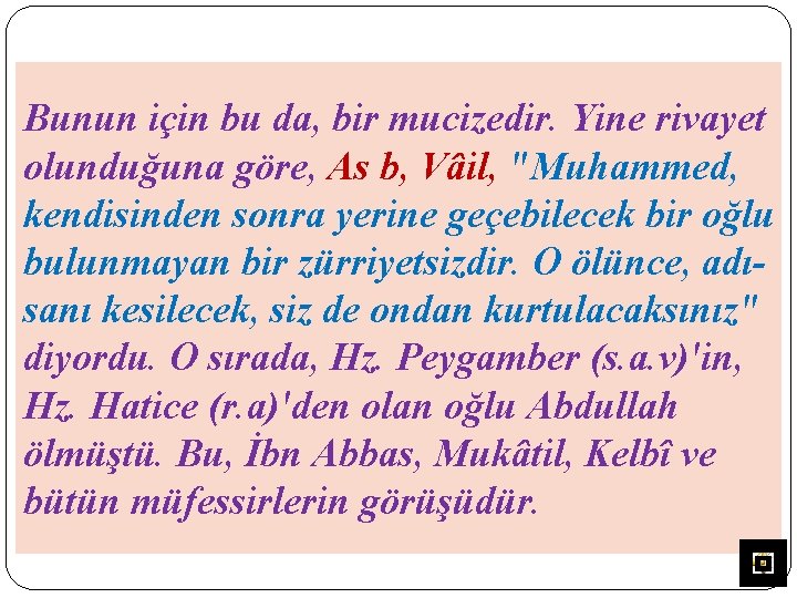 Bunun için bu da, bir mucizedir. Yine rivayet olunduğuna göre, As b, Vâil, "Muhammed,