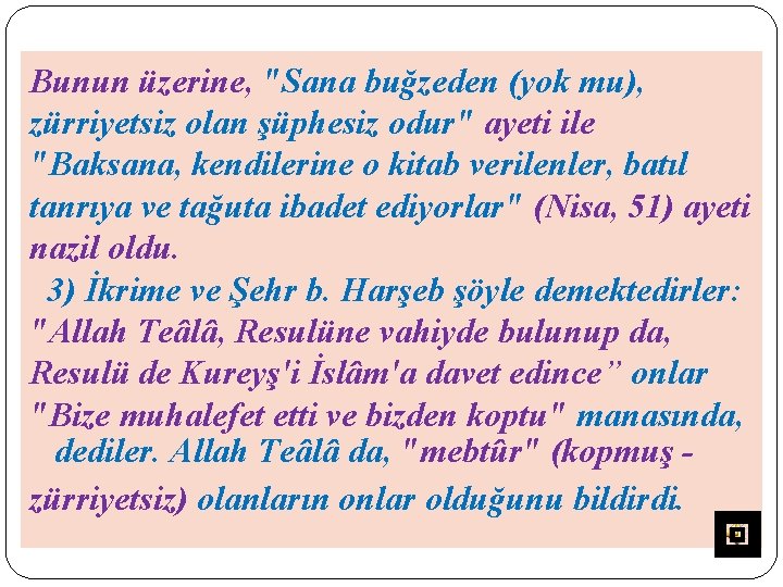 Bunun üzerine, "Sana buğzeden (yok mu), zürriyetsiz olan şüphesiz odur" ayeti ile "Baksana, kendilerine