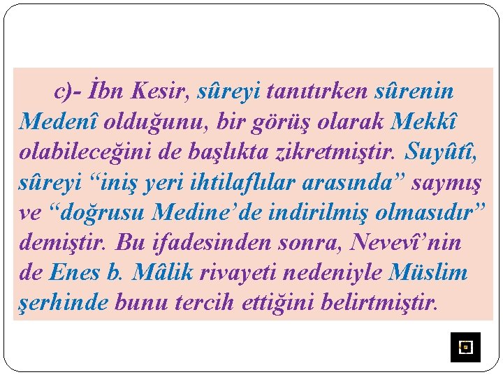 c)- İbn Kesir, sûreyi tanıtırken sûrenin Medenî olduğunu, bir görüş olarak Mekkî olabileceğini de