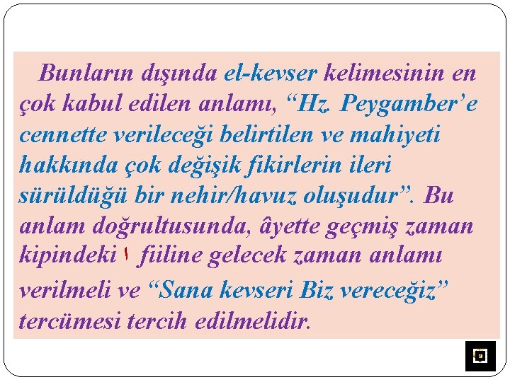 Bunların dışında el-kevser kelimesinin en çok kabul edilen anlamı, “Hz. Peygamber’e cennette verileceği belirtilen