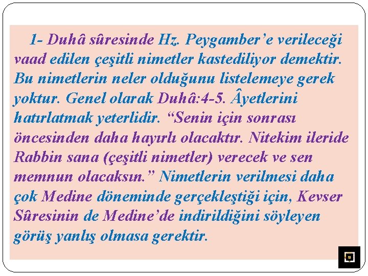 1 - Duhâ sûresinde Hz. Peygamber’e verileceği vaad edilen çeşitli nimetler kastediliyor demektir. Bu