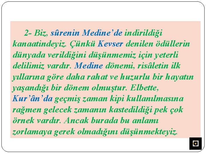 2 - Biz, sûrenin Medine’de indirildiği kanaatindeyiz. Çünkü Kevser denilen ödüllerin dünyada verildiğini düşünmemiz