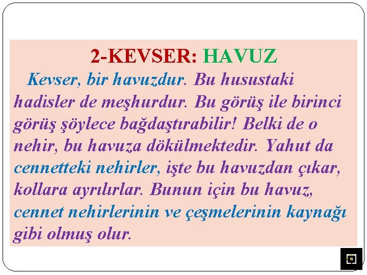 2 -KEVSER: HAVUZ Kevser, bir havuzdur. Bu husustaki hadisler de meşhurdur. Bu görüş ile