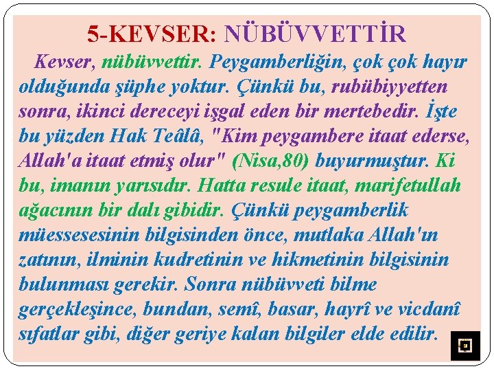 5 -KEVSER: NÜBÜVVETTİR Kevser, nübüvvettir. Peygamberliğin, çok hayır olduğunda şüphe yoktur. Çünkü bu, rubübiyyetten