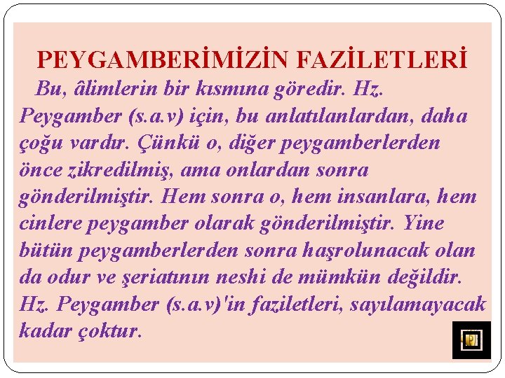 PEYGAMBERİMİZİN FAZİLETLERİ Bu, âlimlerin bir kısmına göredir. Hz. Peygamber (s. a. v) için, bu