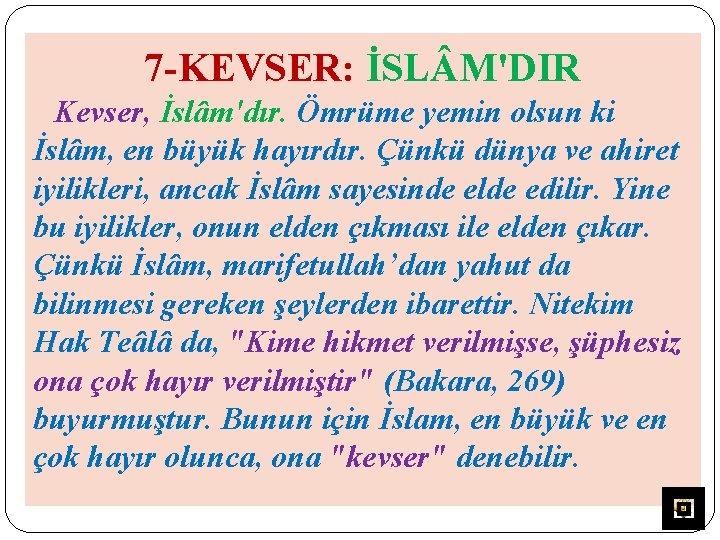 7 -KEVSER: İSL M'DIR Kevser, İslâm'dır. Ömrüme yemin olsun ki İslâm, en büyük hayırdır.