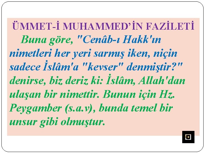 ÜMMET-İ MUHAMMED’İN FAZİLETİ Buna göre, "Cenâb-ı Hakk'ın nimetleri her yeri sarmış iken, niçin sadece