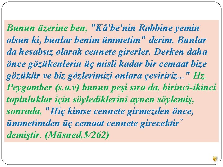 Bunun üzerine ben, "Kâ'be'nin Rabbine yemin olsun ki, bunlar benim ümmetim" derim. Bunlar da