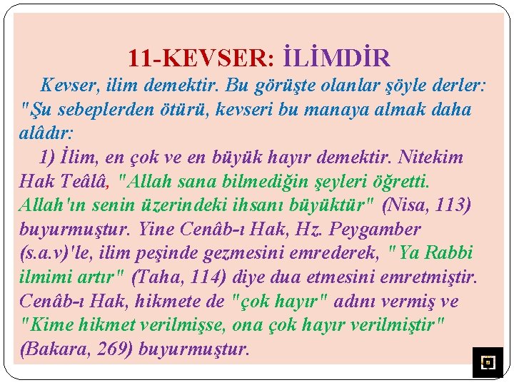 11 -KEVSER: İLİMDİR Kevser, ilim demektir. Bu görüşte olanlar şöyle derler: "Şu sebeplerden ötürü,