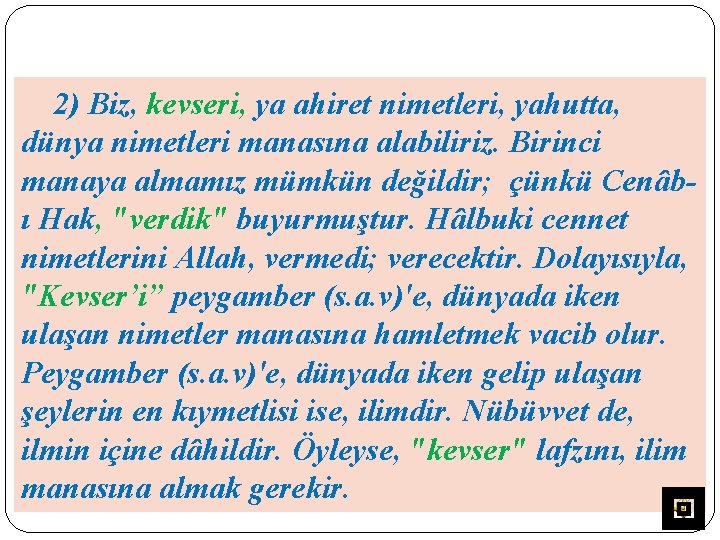 2) Biz, kevseri, ya ahiret nimetleri, yahutta, dünya nimetleri manasına alabiliriz. Birinci manaya almamız