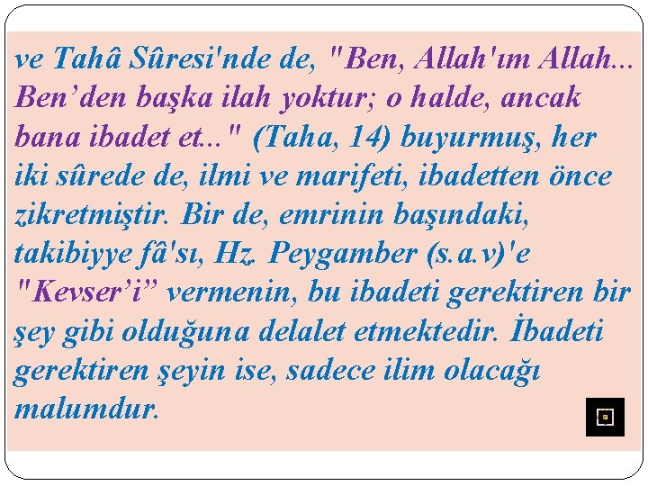 ve Tahâ Sûresi'nde de, "Ben, Allah'ım Allah. . . Ben’den başka ilah yoktur; o