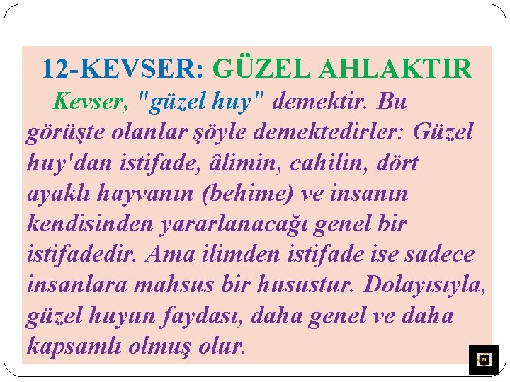 12 -KEVSER: GÜZEL AHLAKTIR Kevser, "güzel huy" demektir. Bu görüşte olanlar şöyle demektedirler: Güzel