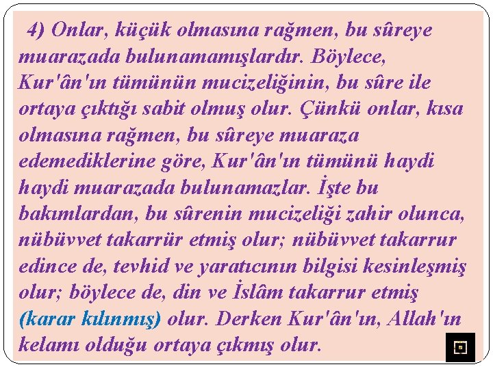 4) Onlar, küçük olmasına rağmen, bu sûreye muarazada bulunamamışlardır. Böylece, Kur'ân'ın tümünün mucizeliğinin, bu