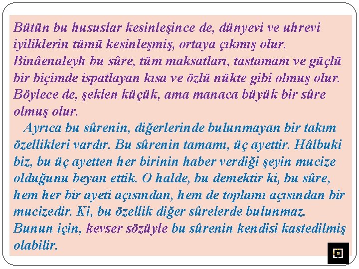 Bütün bu hususlar kesinleşince de, dünyevi ve uhrevi iyiliklerin tümü kesinleşmiş, ortaya çıkmış olur.