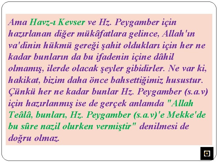 Ama Havz-ı Kevser ve Hz. Peygamber için hazırlanan diğer mükâfatlara gelince, Allah'ın va'dinin hükmü