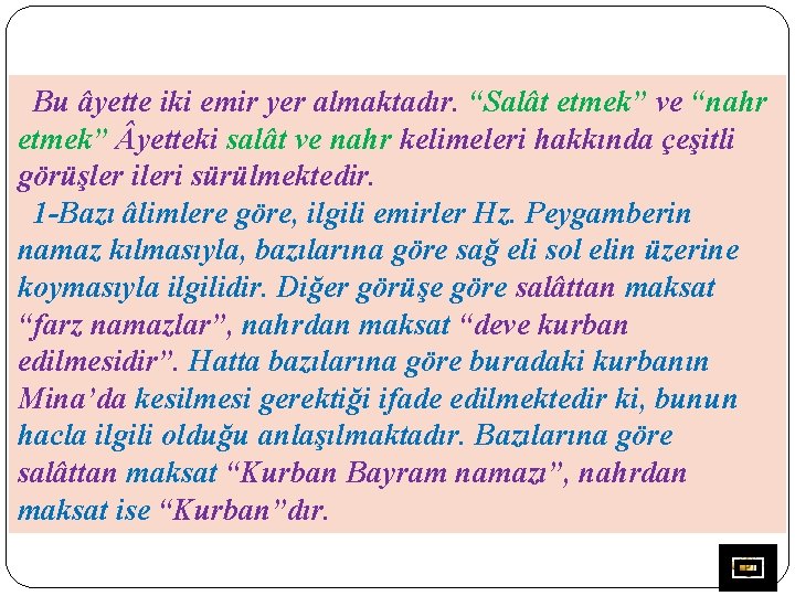 Bu âyette iki emir yer almaktadır. “Salât etmek” ve “nahr etmek” yetteki salât ve