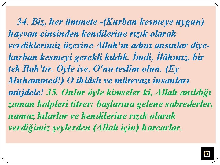 34. Biz, her ümmete -(Kurban kesmeye uygun) hayvan cinsinden kendilerine rızık olarak verdiklerimiz üzerine