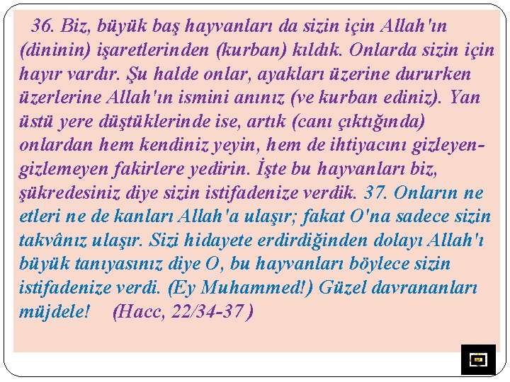 36. Biz, büyük baş hayvanları da sizin için Allah'ın (dininin) işaretlerinden (kurban) kıldık. Onlarda