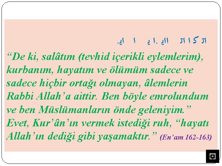 . ﺍ ﻳ ﺍ ﺍﻳ. ﺍﺗ ﻛ ﺍ ﺍﺗ ﺍﺍﻳ “De ki, salâtım (tevhid
