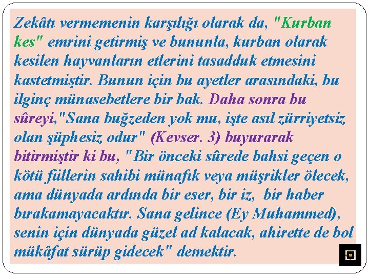 Zekâtı vermemenin karşılığı olarak da, "Kurban kes" emrini getirmiş ve bununla, kurban olarak kesilen