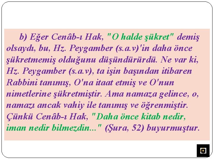 b) Eğer Cenâb-ı Hak, "O halde şükret" demiş olsaydı, bu, Hz. Peygamber (s. a.