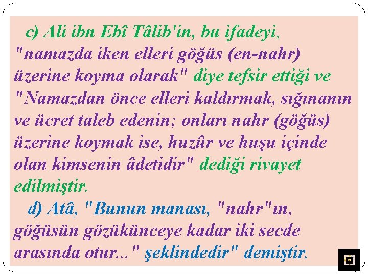 c) Ali ibn Ebî Tâlib'in, bu ifadeyi, "namazda iken elleri göğüs (en-nahr) üzerine koyma