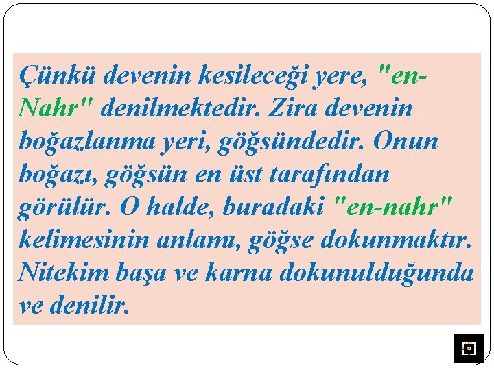 Çünkü devenin kesileceği yere, "en. Nahr" denilmektedir. Zira devenin boğazlanma yeri, göğsündedir. Onun boğazı,