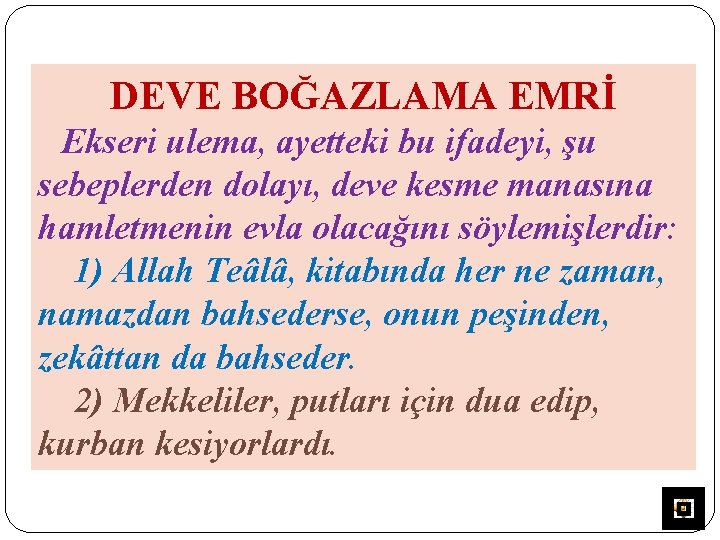 DEVE BOĞAZLAMA EMRİ Ekseri ulema, ayetteki bu ifadeyi, şu sebeplerden dolayı, deve kesme manasına