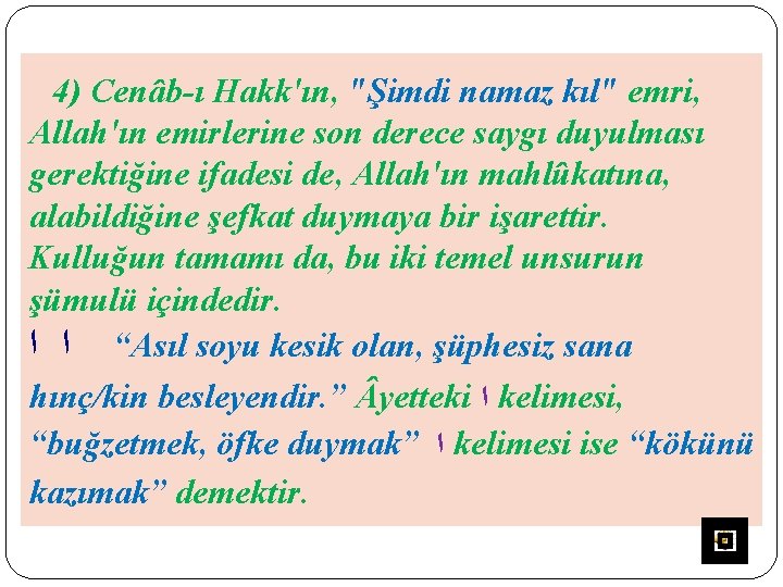 4) Cenâb-ı Hakk'ın, "Şimdi namaz kıl" emri, Allah'ın emirlerine son derece saygı duyulması gerektiğine