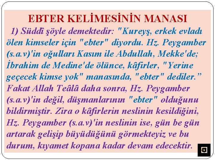 EBTER KELİMESİNİN MANASI 1) Süddî şöyle demektedir: "Kureyş, erkek evladı ölen kimseler için "ebter"