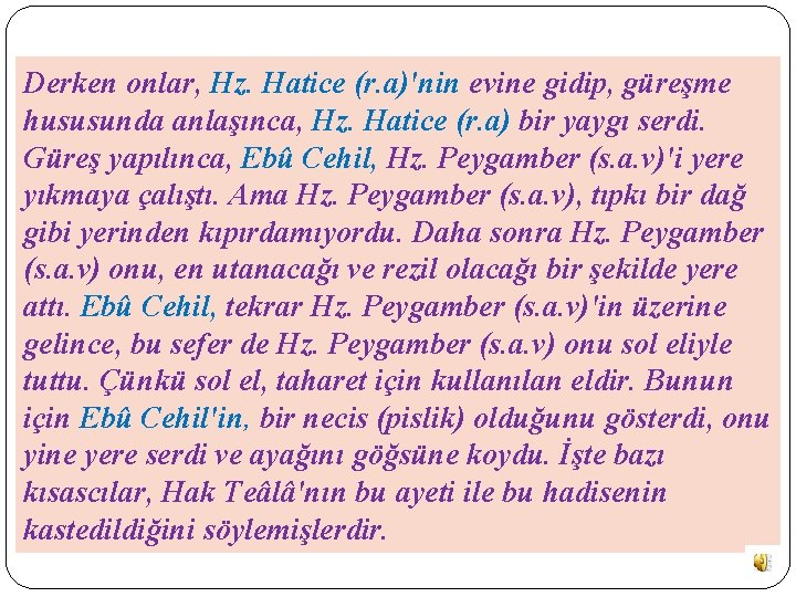 Derken onlar, Hz. Hatice (r. a)'nin evine gidip, güreşme hususunda anlaşınca, Hz. Hatice (r.