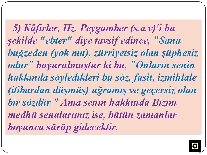 5) Kâfirler, Hz. Peygamber (s. a. v)'i bu şekilde "ebter" diye tavsif edince, "Sana