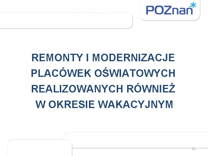 REMONTY I MODERNIZACJE PLACÓWEK OŚWIATOWYCH REALIZOWANYCH RÓWNIEŻ W OKRESIE WAKACYJNYM 11 