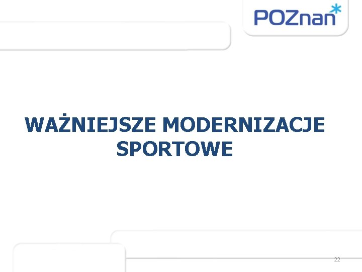 WAŻNIEJSZE MODERNIZACJE SPORTOWE 22 