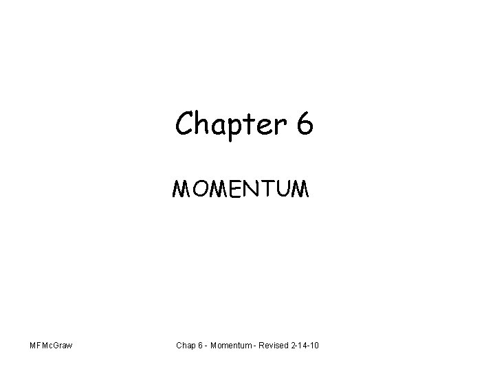 Chapter 6 MOMENTUM MFMc. Graw Chap 6 - Momentum - Revised 2 -14 -10