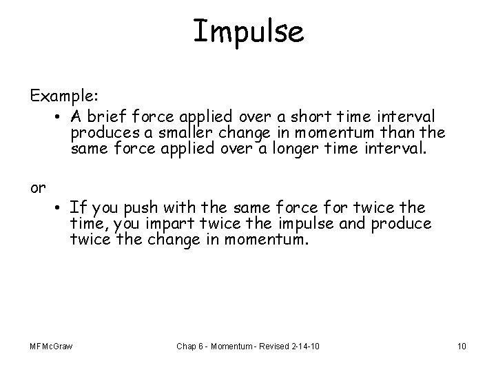 Impulse Example: • A brief force applied over a short time interval produces a