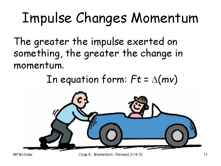 Impulse Changes Momentum The greater the impulse exerted on something, the greater the change