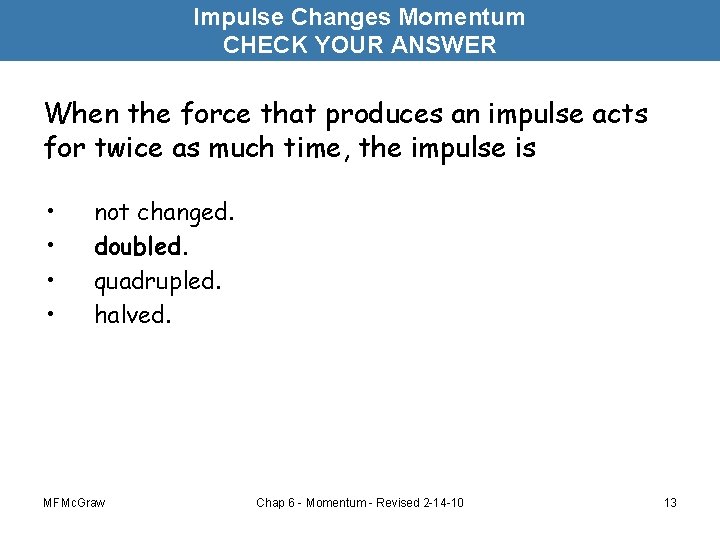 Impulse Changes Momentum CHECK YOUR ANSWER When the force that produces an impulse acts